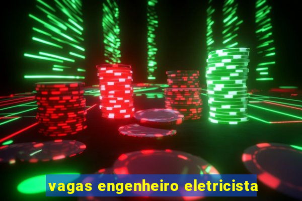 vagas engenheiro eletricista